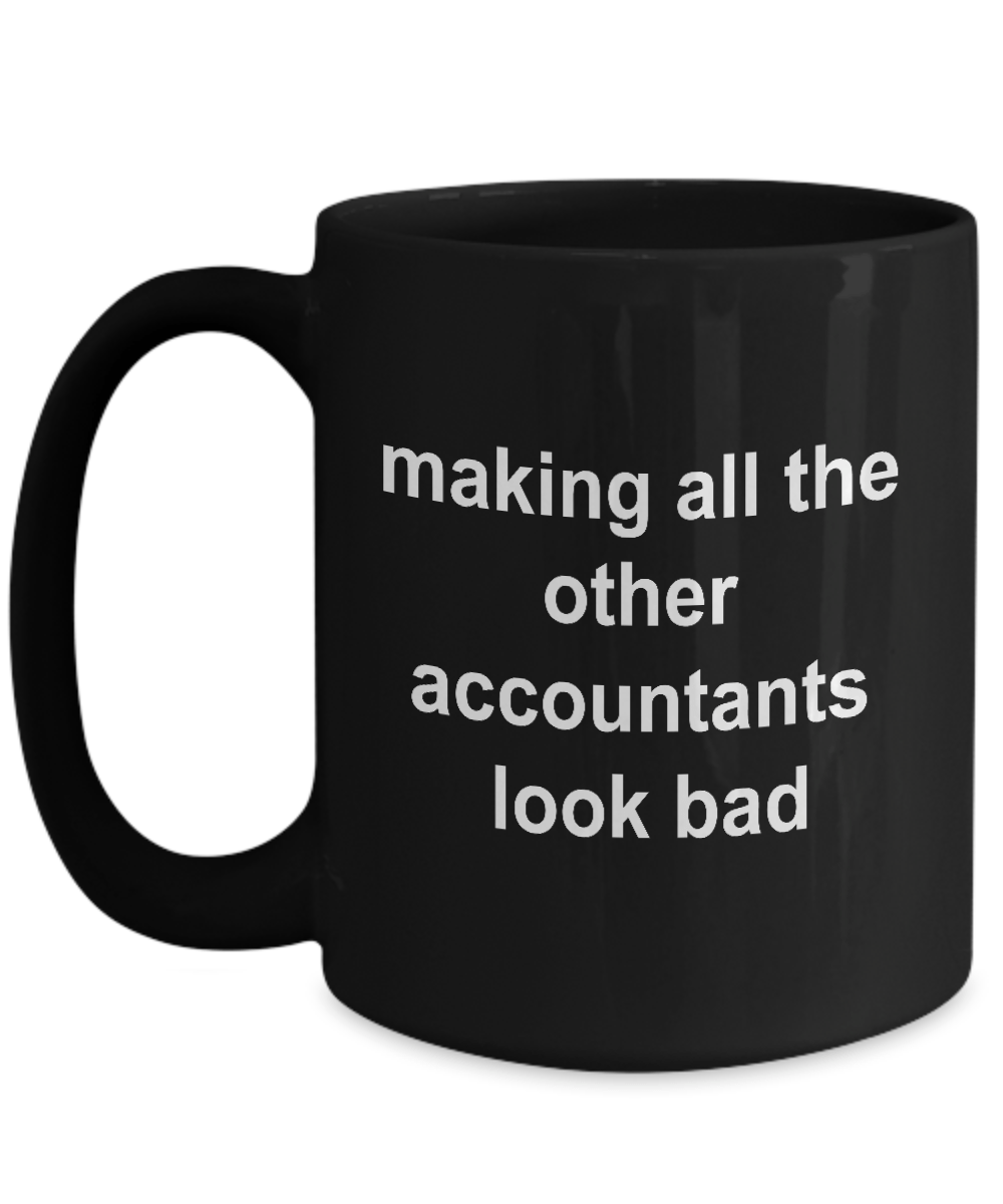 Funny Accounting Black Ceramic Coffee Mug - Making All the Other Accountants Look Bad