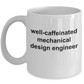 Mechanical Design Engineer Coffee Mug Makes a Great Funny Sarcastic Gift