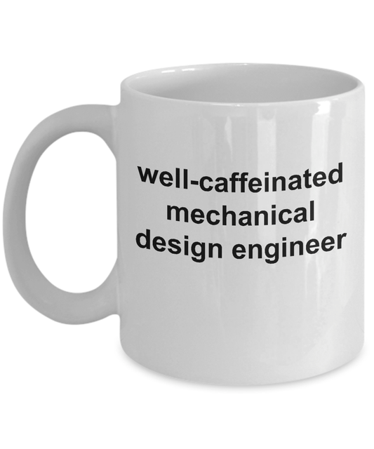 Mechanical Design Engineer Coffee Mug Makes a Great Funny Sarcastic Gift