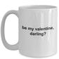 Be My Valentine Darling Coffee Mug