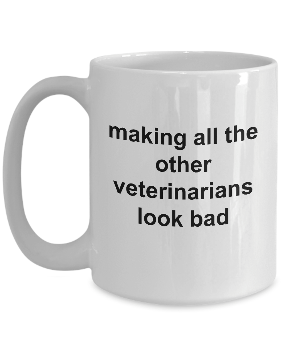 Making All the Other Veterinarians Look Bad Funny Coffee Mug