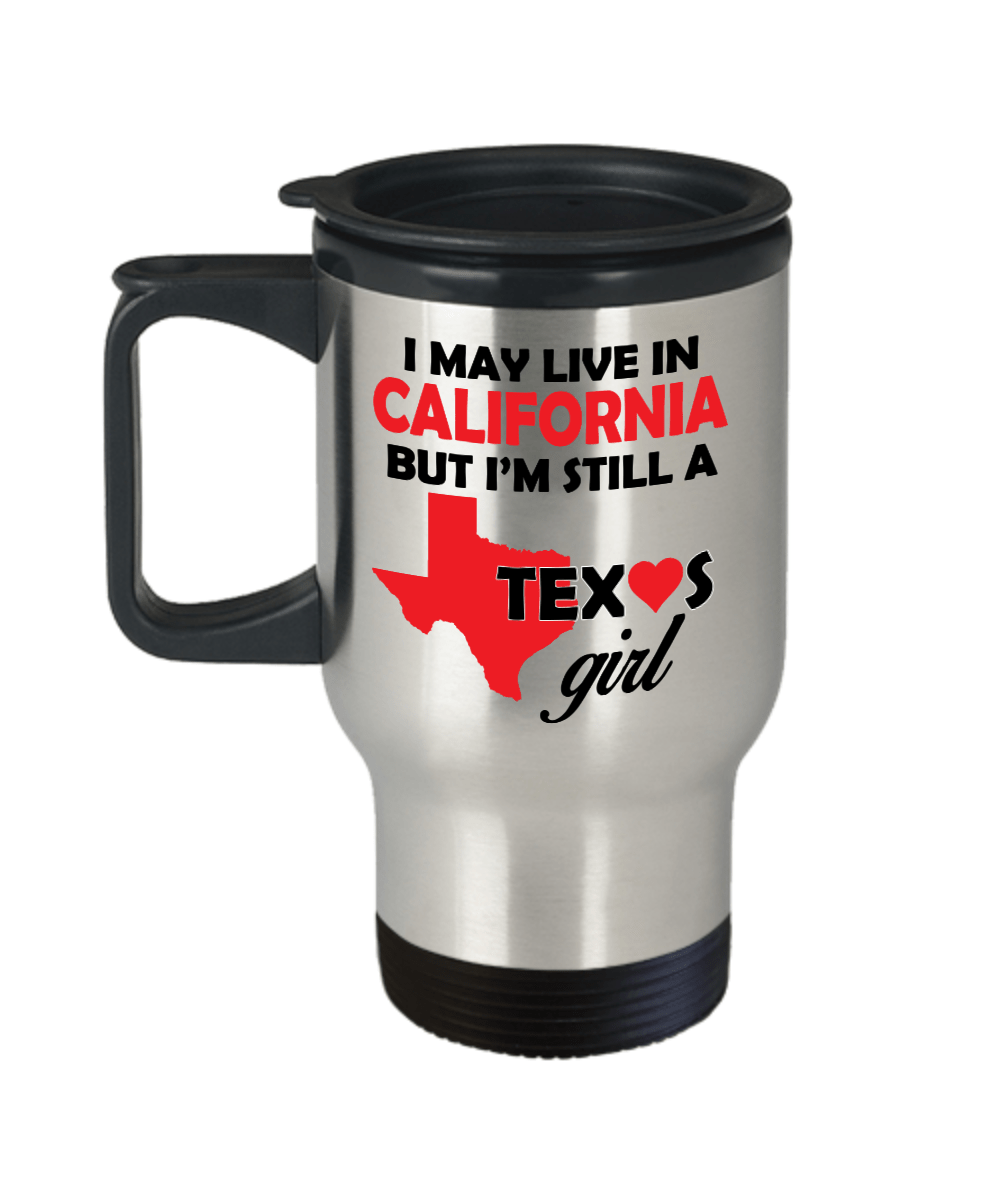 Texas Girl Travel Tumbler Mug - I May Live In California But I'm Still a Texas Girl