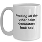 Making All The Other Cake Decorators Look Bad Funny Coffee Mug