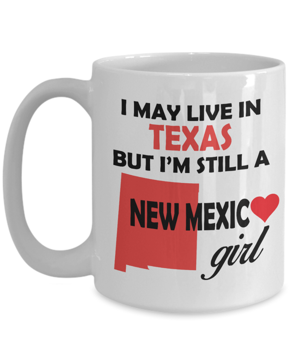 New Mexico Girl Mug - I May Live In Texas But I'm Still a New Mexico Girl