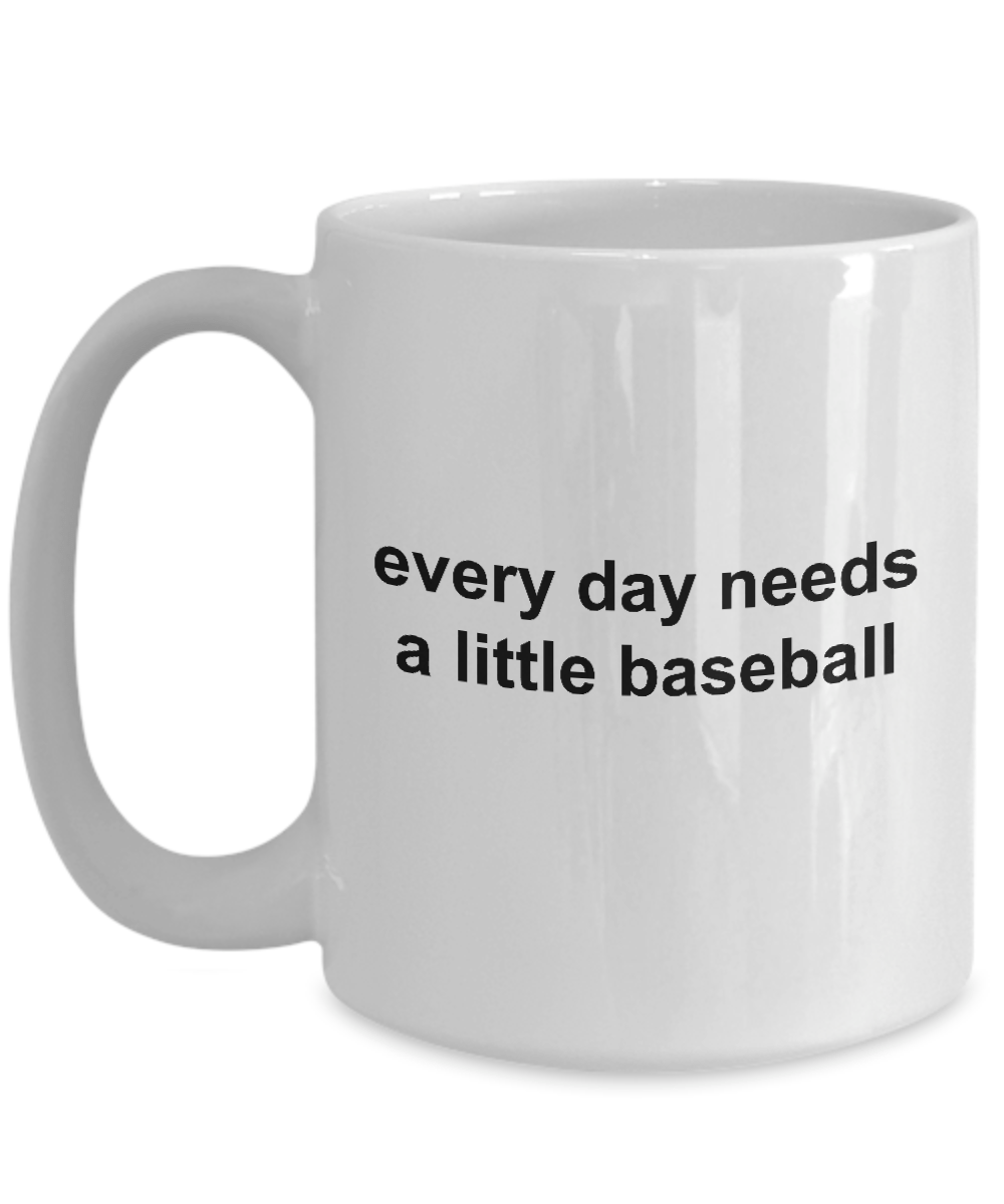 Everday Needs a Little Baseball Sports Fan Funny Novelty Coffee Mug