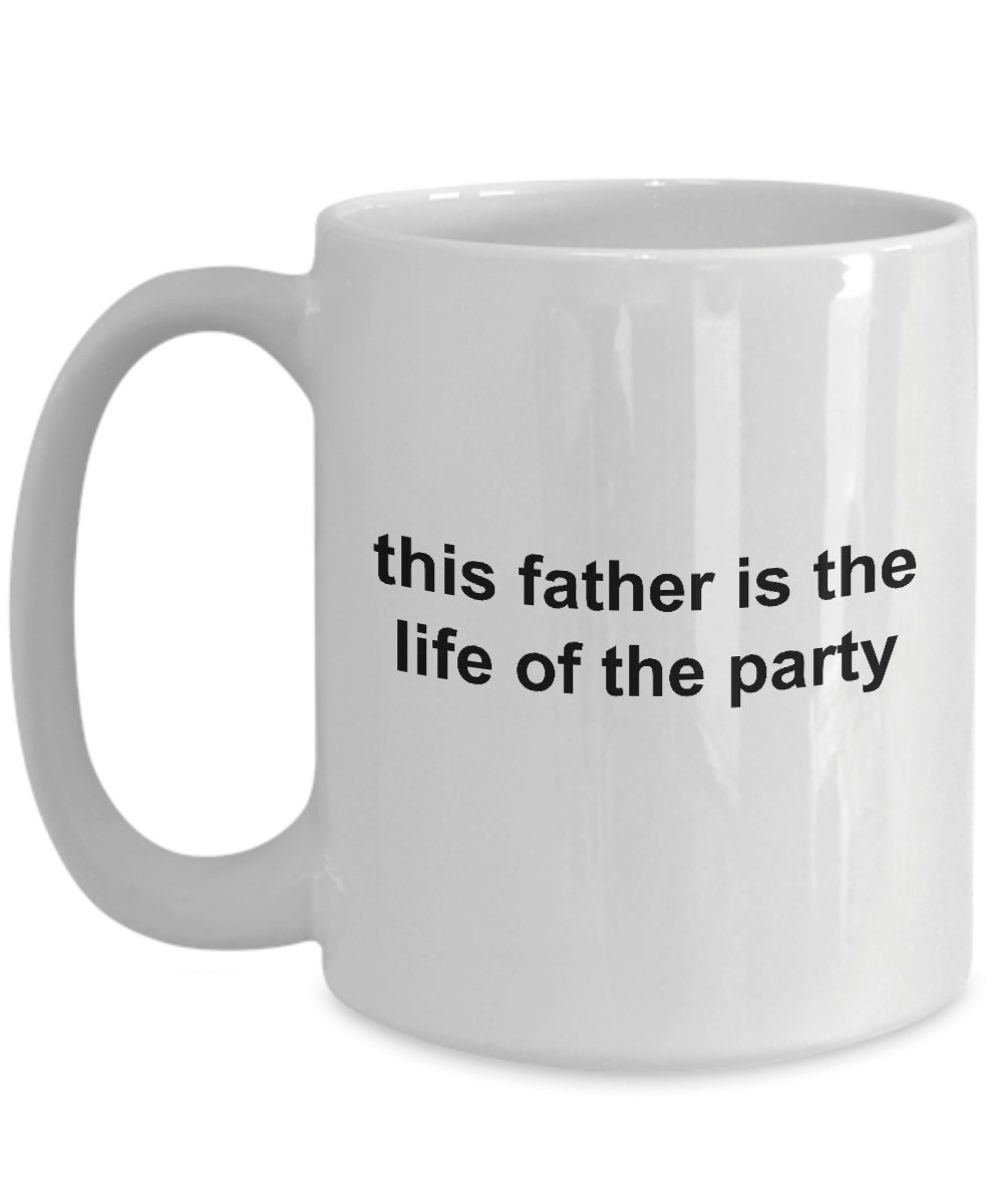 This Father is the Life of the Party Funny Ceramic Mug Makes a Great Gift for Dad on Father's Day