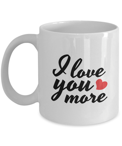 I Love You More Ceramic Coffee Mug