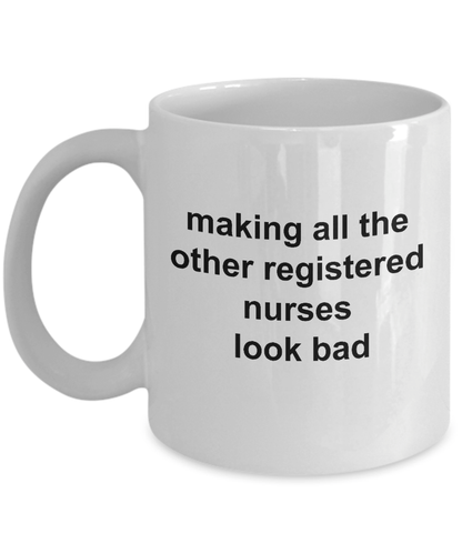 Registered Nurse Coffee Mug - Making All the Others Look Bad Funny Ceramic Coffee Mug