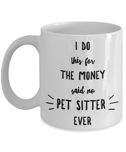 Best Pet Sitter Gift I Do This For The Money Funny Sarcastic Coffee Mug