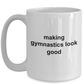 Making Gymnastics Look Good Coffee Mug