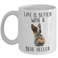 Life is Better with a Blue Heeler Dog Ceramic Coffee Mug