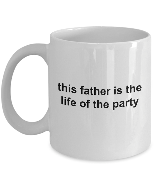 This Father is the Life of the Party Funny Ceramic Mug Makes a Great Gift for Dad on Father's Day