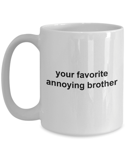 Your Favorite Annoying Brother Funny Coffee Mug