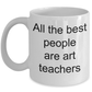 Art Teacher Gift - All the best people are art teachers mug