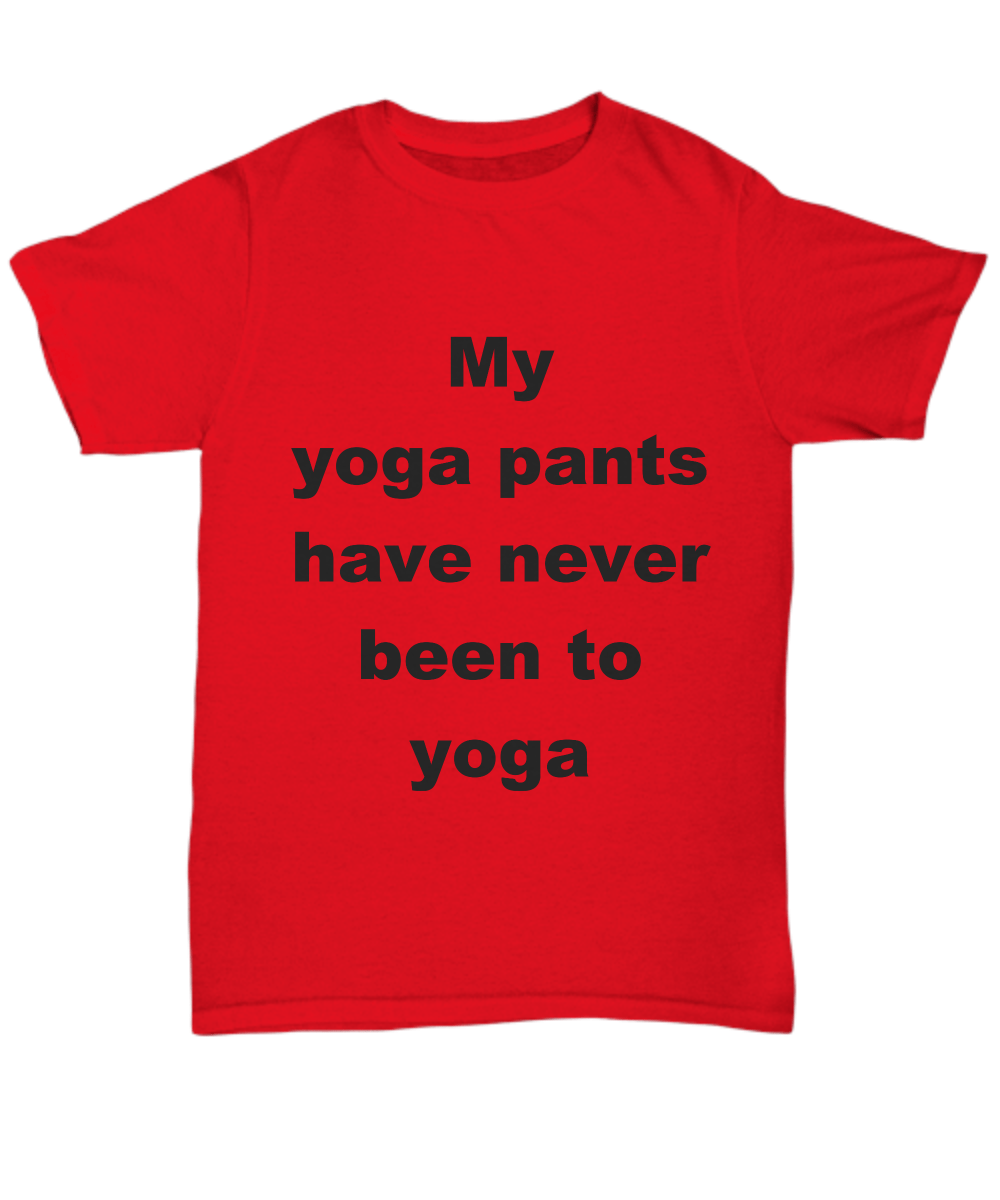 Funny Yoga Unisex T-shirt - My Yoga pants have never been to Yoga