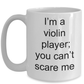 Violin Player Mug - I'm a Violin Player; You Can't Scare me Funny