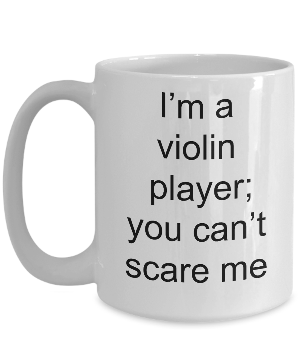 Violin Player Mug - I'm a Violin Player; You Can't Scare me Funny