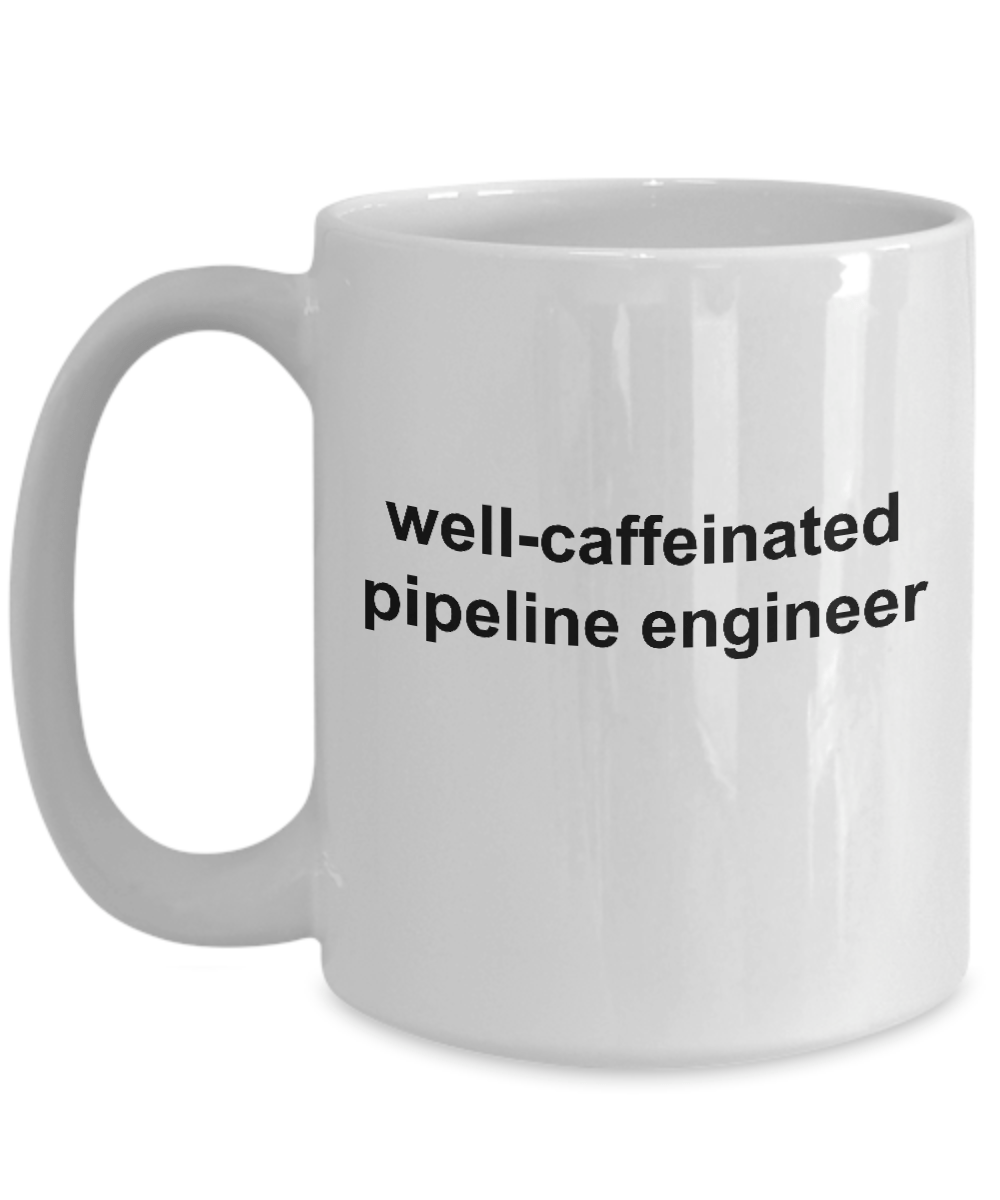 Pipeline Engineer Coffee Mug Funny Sarcastic Cup Makes a Great Gift