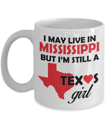 Texas Girl Coffee Mug - I May Live In Mississippi But I'm Still a Texas Girl