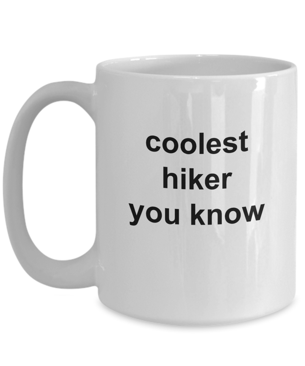 Hiker Gift - Coolest hiker you know funny coffee mug