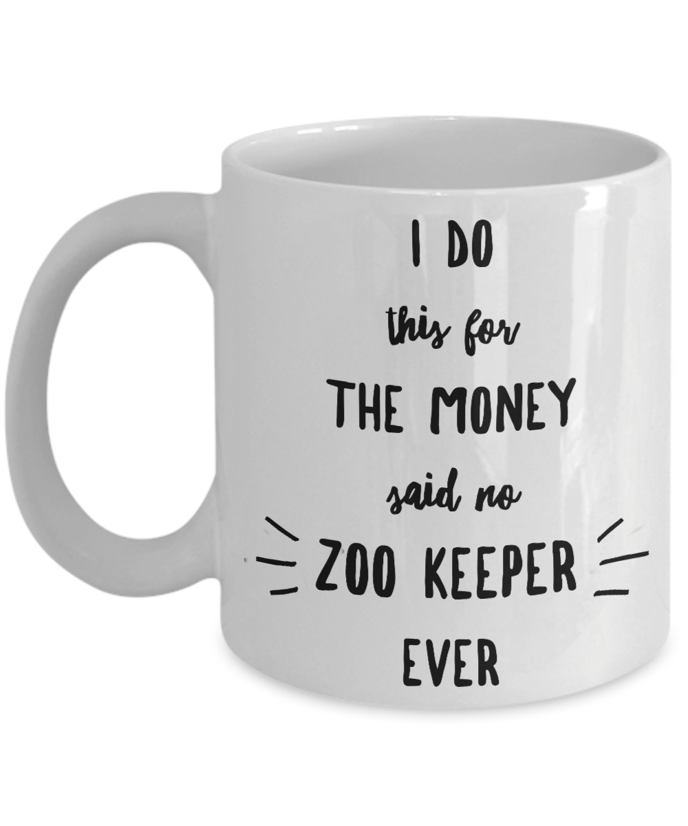Best Zoo Keeper Gift I Do This For The Money Said No Zoo Keeper Ever Funny Sarcastic Coffee Mug