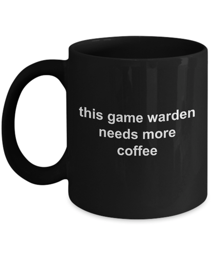 Game Warden Needs More Coffee Black Mug