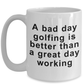 Funny Golfing Coffee Mug -Bad Day Golfing