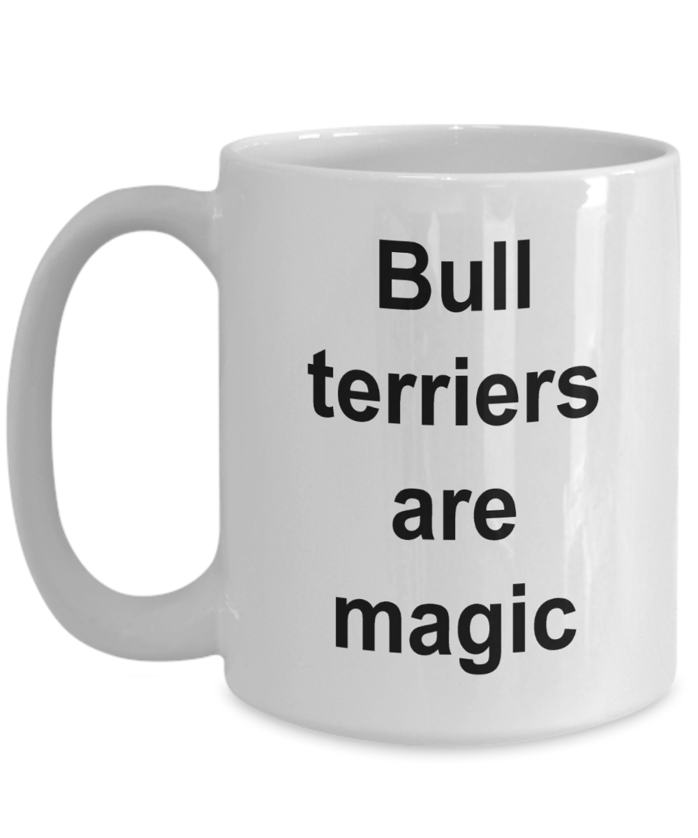 Bull Terrier Mug - Bull Terriers are Magic Funny Coffee Cup