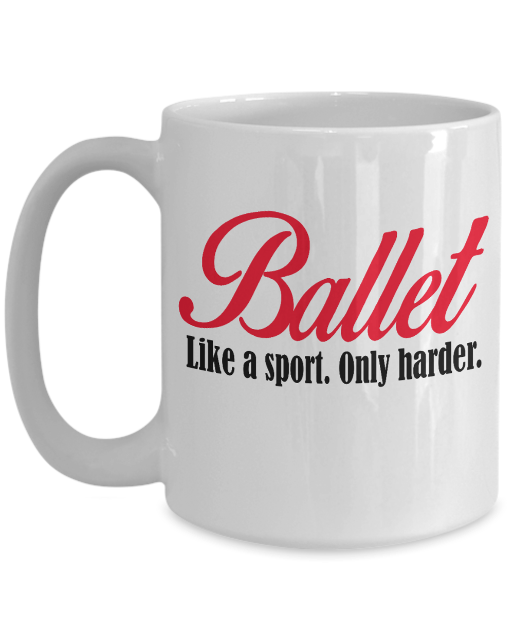 Ballet Coffee Mug- Like a Sport Only Harder