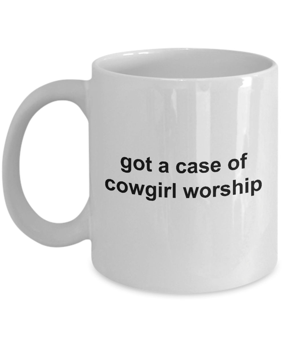 Got a Case of Cowgirl Worship Funny Coffee Mug