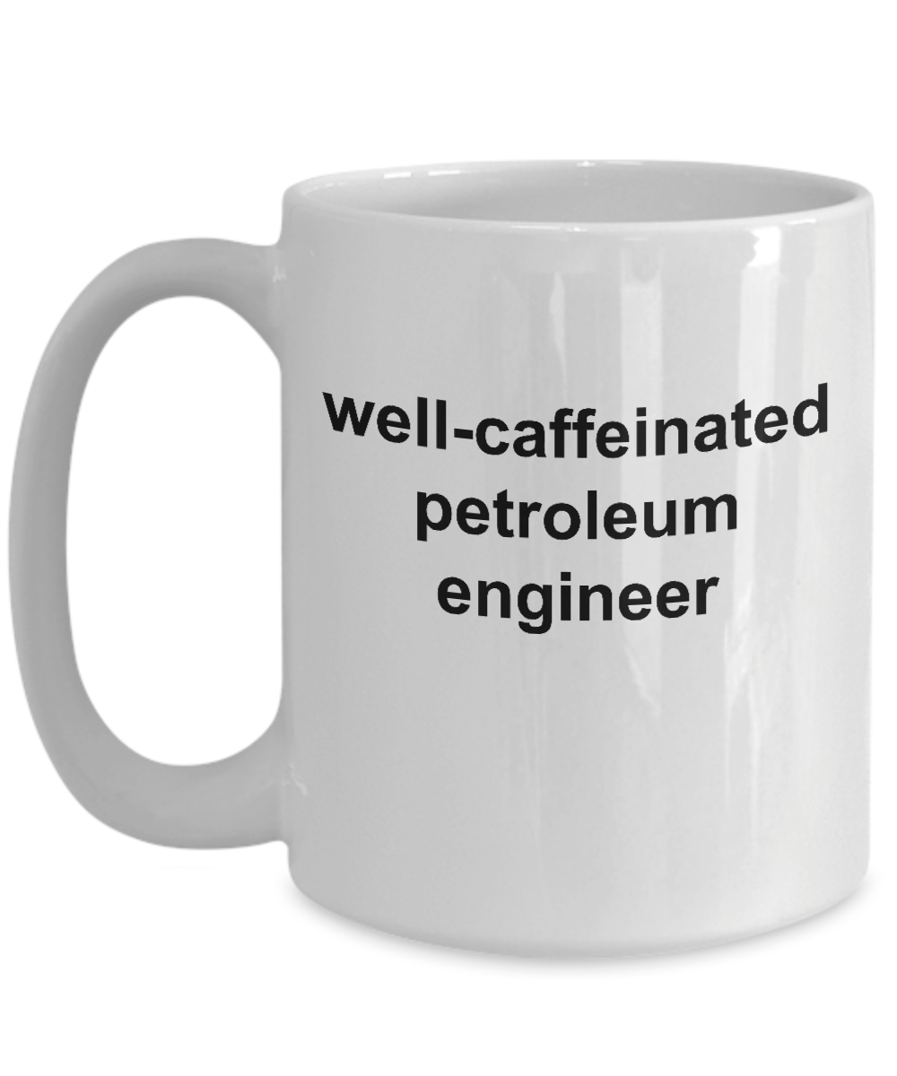 Petroleum Engineer Ceramic White Coffee Mug Makes a Funny Sarcastic Gift