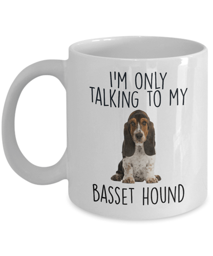 I'm Only Talking to My Basset Hound Dog Custom Ceramic Coffee Mug