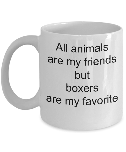 Boxer Dog Lover Mug - All Animals are my friends but boxers are my favorite