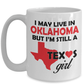 Texas Girl Coffee Mug - I May Live In Oklahoma But I'm Still a Texas Girl