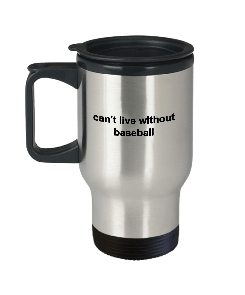 Baseball Sports Fan Travel Mug - Can't Live Without Baseball