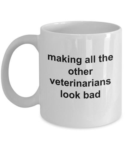 Making All the Other Veterinarians Look Bad Funny Coffee Mug