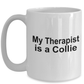 Funny Collie Dog Lover Gift Therapist White Ceramic Coffee Mug
