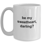 Be My Sweetheart, Darling Coffee Mug