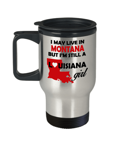 I may live in Montana but I'm still a Louisiana Girl Travel Mug