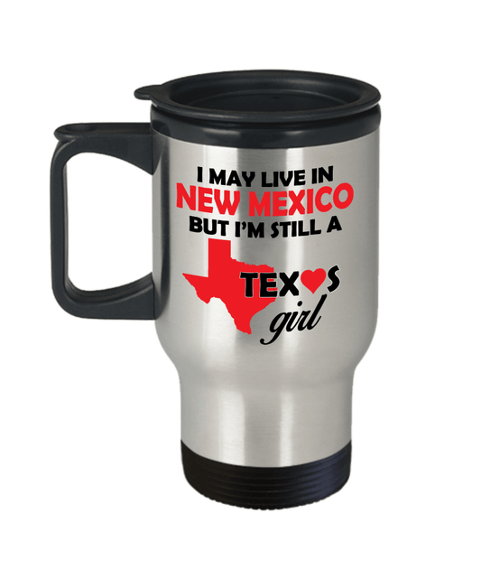 Texas Girl Travel Tumbler Mug - I May Live In New Mexico But I'm Still a Texas Girl