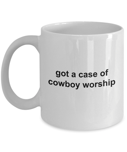 Got a Case of Cowboy Worship Funny Coffee Mug