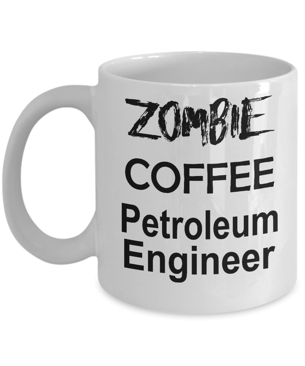 Petroleum Engineer Zombie Ceramic White Coffee Mug Makes a Funny Sarcastic Gift