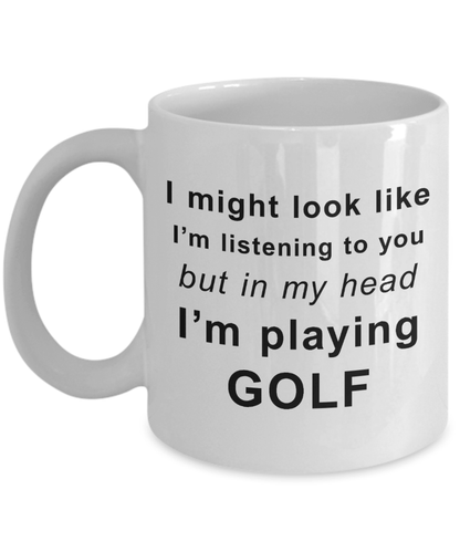 Golfer Funny Coffee Mug - I might look like I'm listening