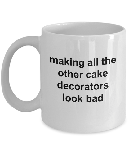 Making All The Other Cake Decorators Look Bad Funny Coffee Mug