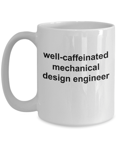 Mechanical Design Engineer Coffee Mug Makes a Great Funny Sarcastic Gift