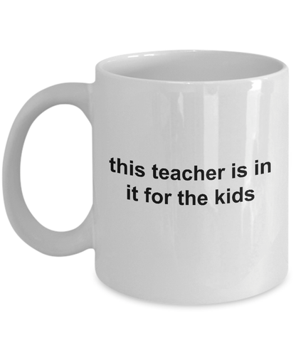 This Teacher Is In It For The Kids Coffee Mug