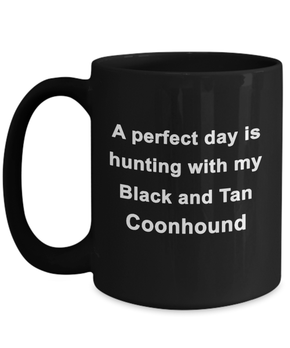Hunter Gift - Perfect Day is Hunting with my Black and Tan Coonhound Black Coffee Mug