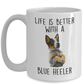 Life is Better with a Blue Heeler Dog Ceramic Coffee Mug