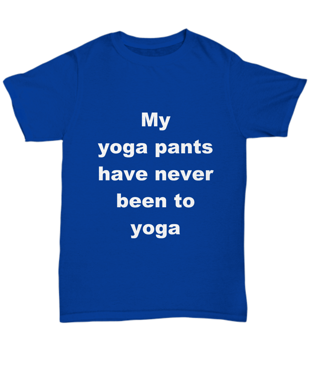 Funny Yoga Unisex T-shirt - My Yoga pants have never been to Yoga