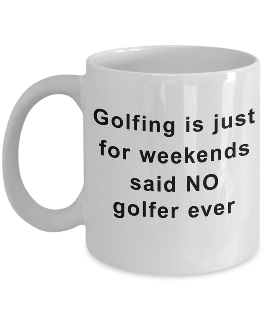 Golfing is just for weekends funny coffee mug